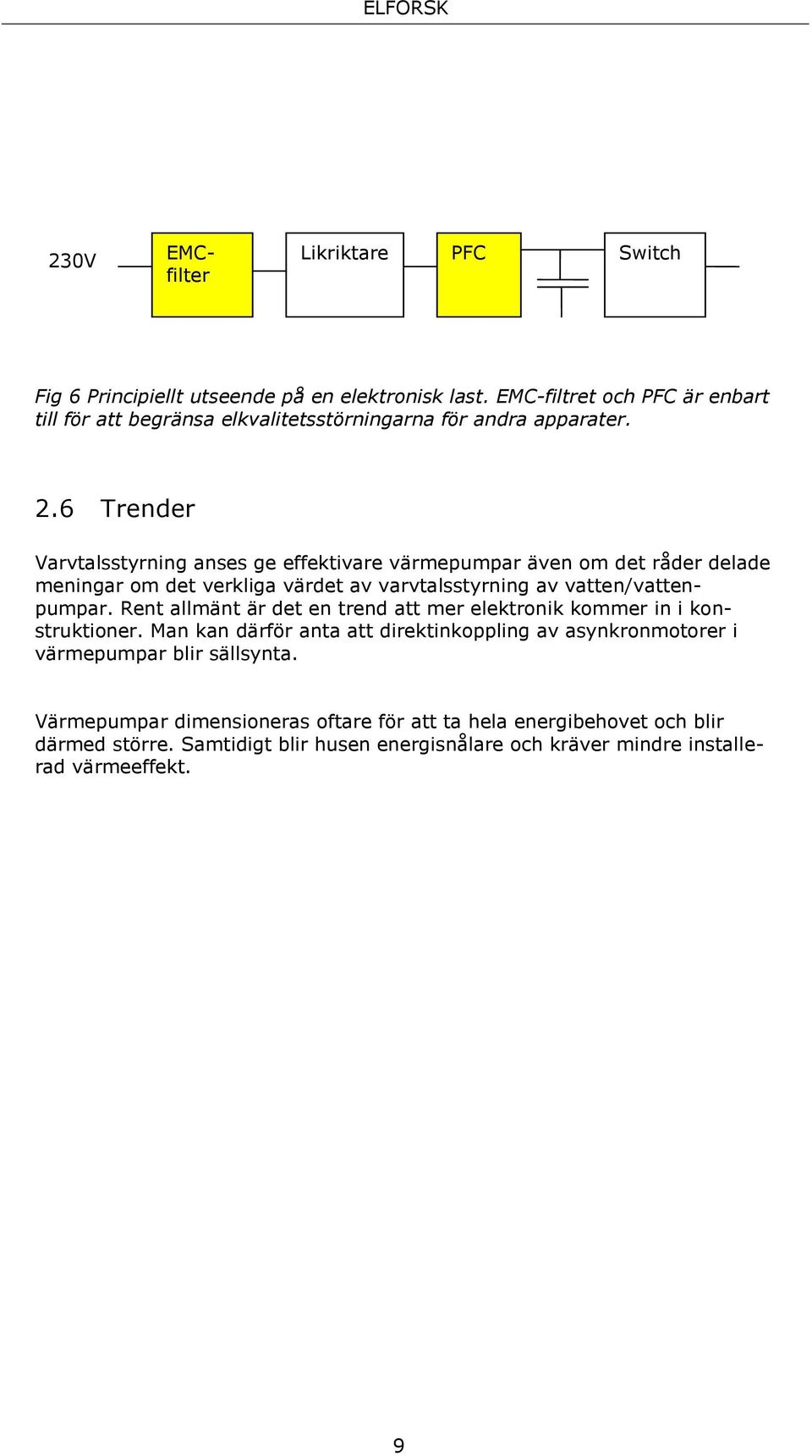 6 Trender Varvtalsstyrning anses ge effektivare värmepumpar även om det råder delade meningar om det verkliga värdet av varvtalsstyrning av vatten/vattenpumpar.