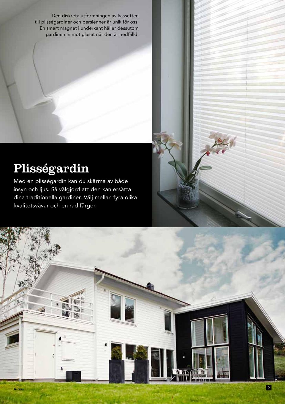 Plisségardin Med en plisségardin kan du skärma av både insyn och ljus.