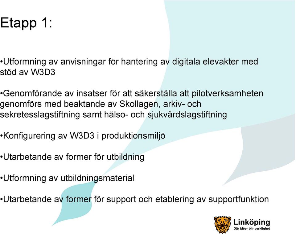 sekretesslagstiftning samt hälso- och sjukvårdslagstiftning Konfigurering av W3D3 i produktionsmiljö