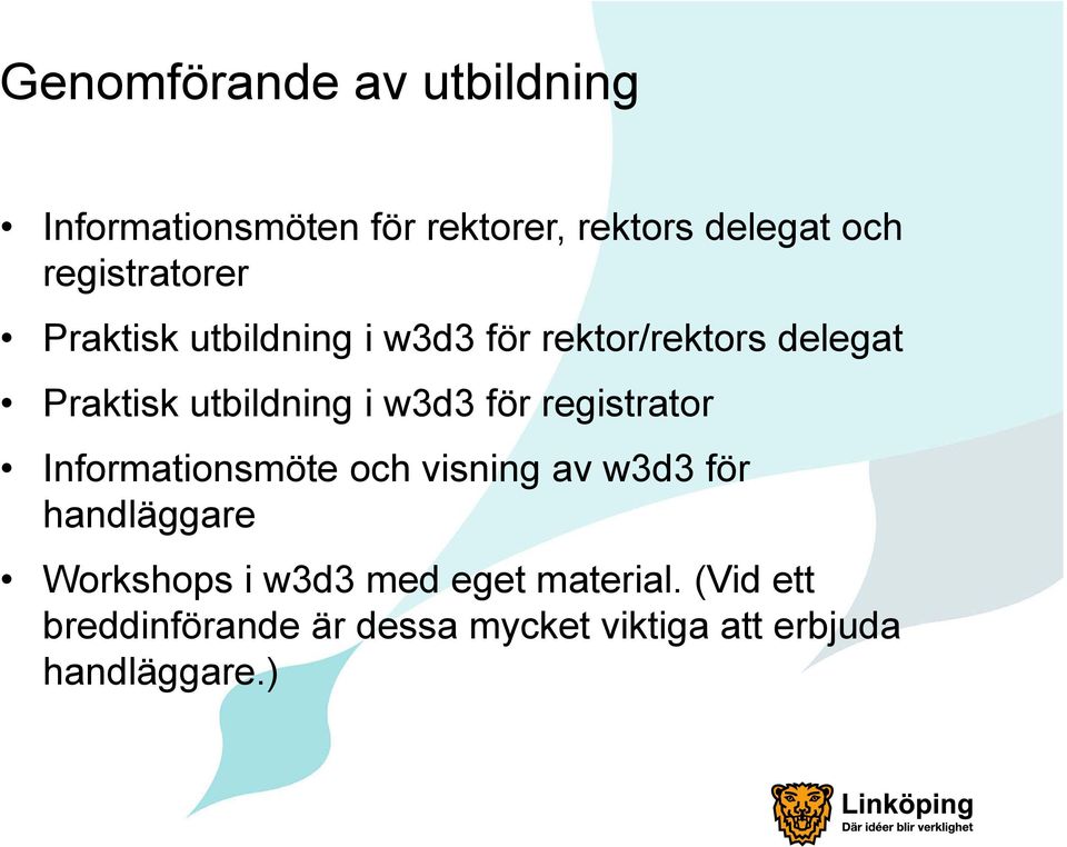 i w3d3 för registrator Informationsmöte och visning av w3d3 för handläggare Workshops i