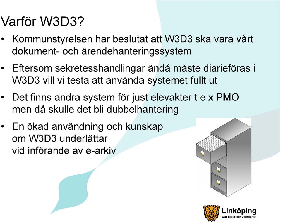 Eftersom sekretesshandlingar ändå måste diarieföras i W3D3 vill vi testa att använda