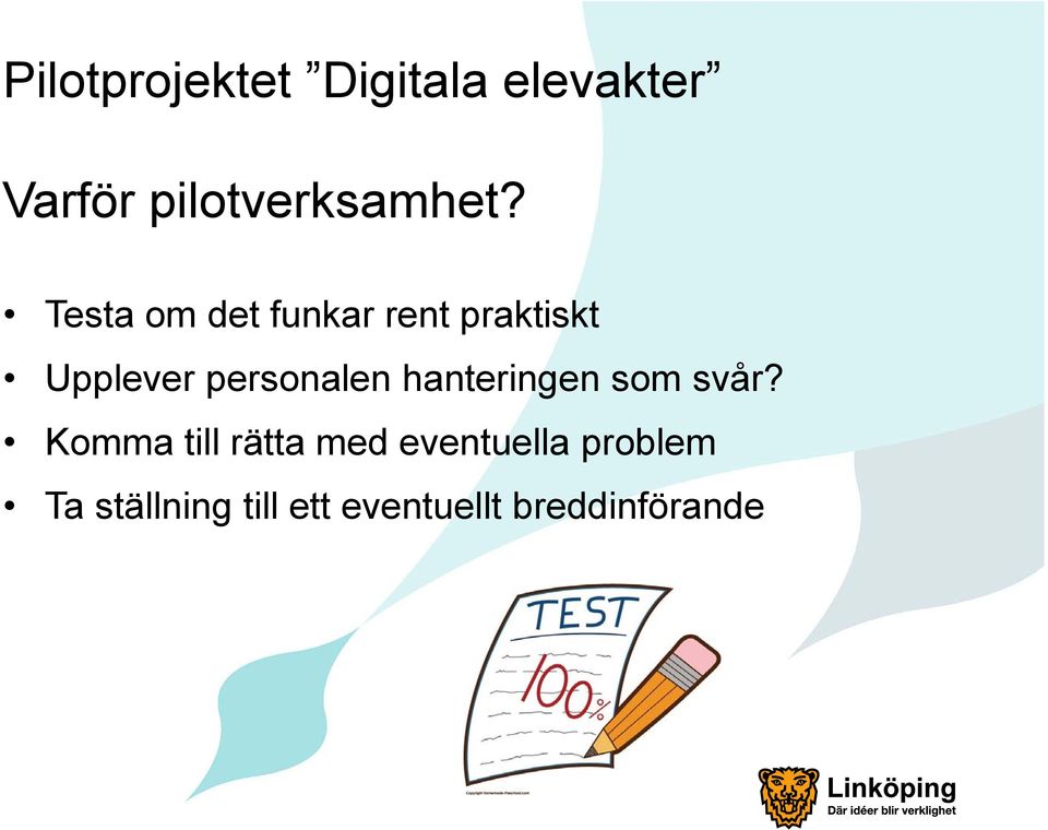 Testa om det funkar rent praktiskt Upplever personalen