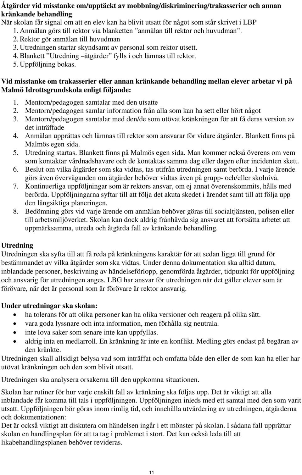 Blankett Utredning åtgärder fylls i och lämnas till rektor. 5. Uppföljning bokas.