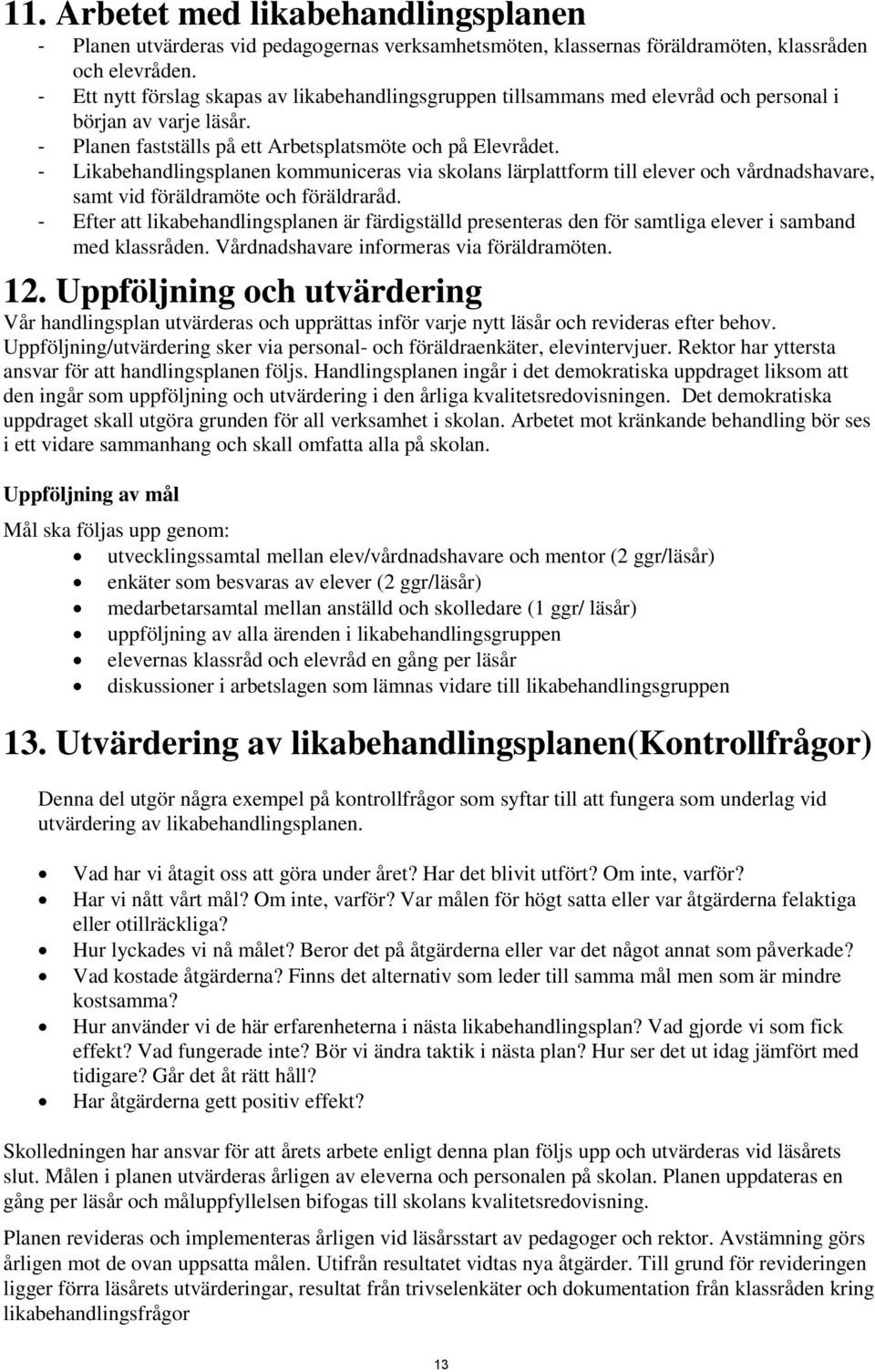 - Likabehandlingsplanen kommuniceras via skolans lärplattform till elever och vårdnadshavare, samt vid föräldramöte och föräldraråd.