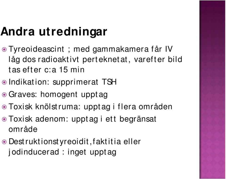 Graves: homogent upptag Toxisk knölstruma: upptag i flera områden Toxisk adenom: