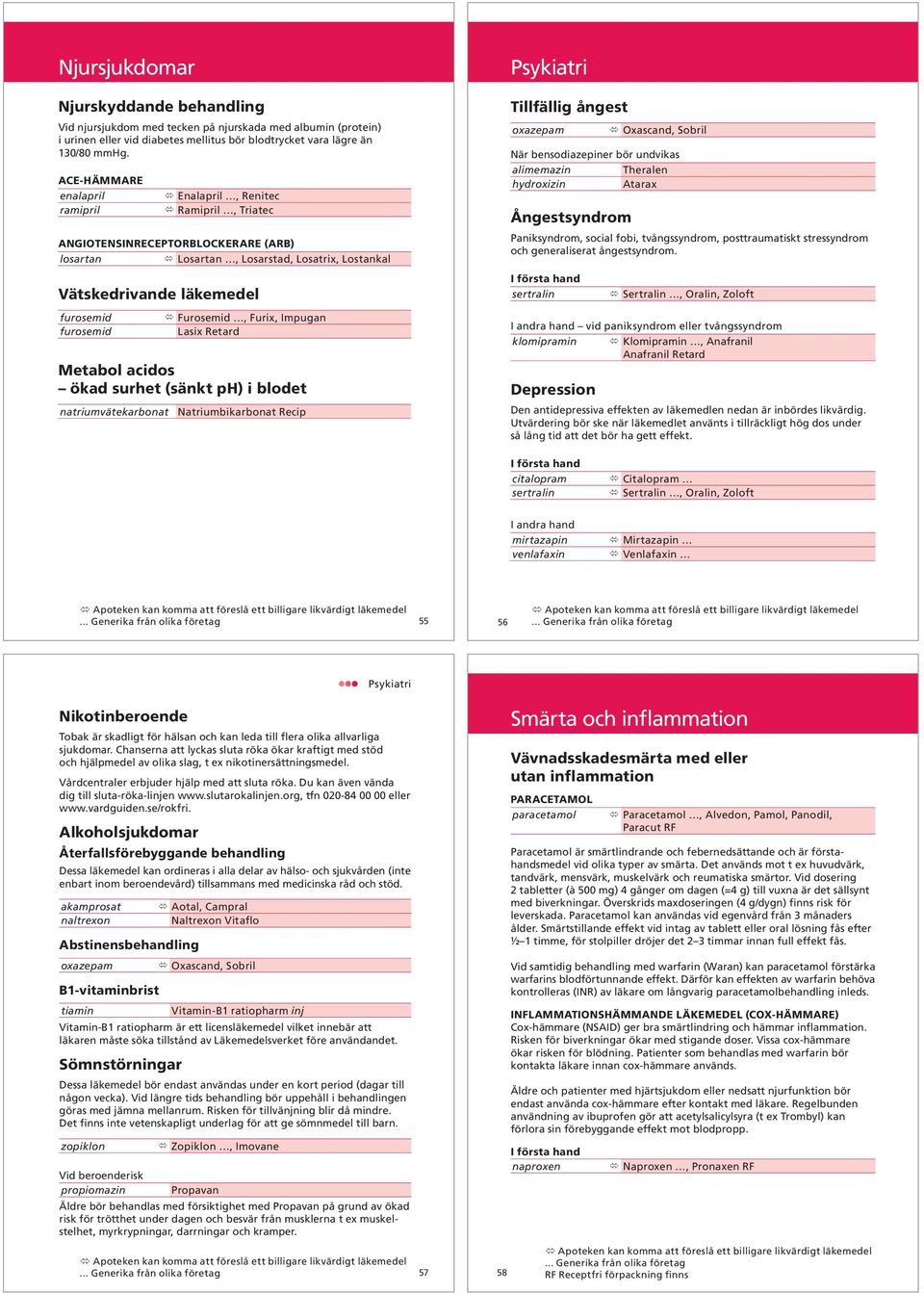 Furosemid, Furix, Impugan Lasix Retard Metabol acidos ökad surhet (sänkt ph) i blodet natriumvätekarbonat Natriumbikarbonat Recip Psykiatri Tillfällig ångest oxazepam Oxascand, Sobril När