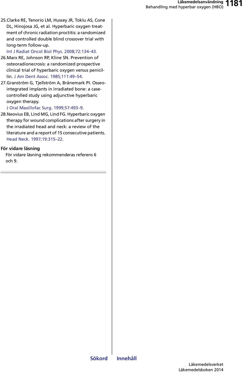 Marx RE, Johnson RP, Kline SN. Prevention of osteoradionecrosis: a randomized prospective clinical trial of hyperbaric oxygen versus penicillin. J Am Dent Assoc. 1985;111:49 54. 27.