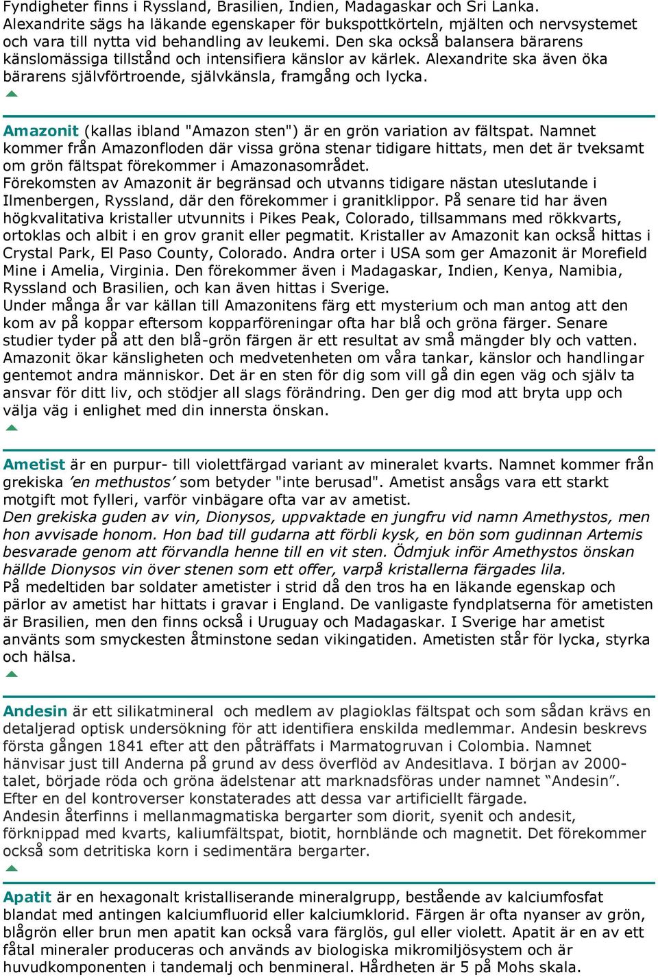 Den ska också balansera bärarens känslomässiga tillstånd och intensifiera känslor av kärlek. Alexandrite ska även öka bärarens självförtroende, självkänsla, framgång och lycka.