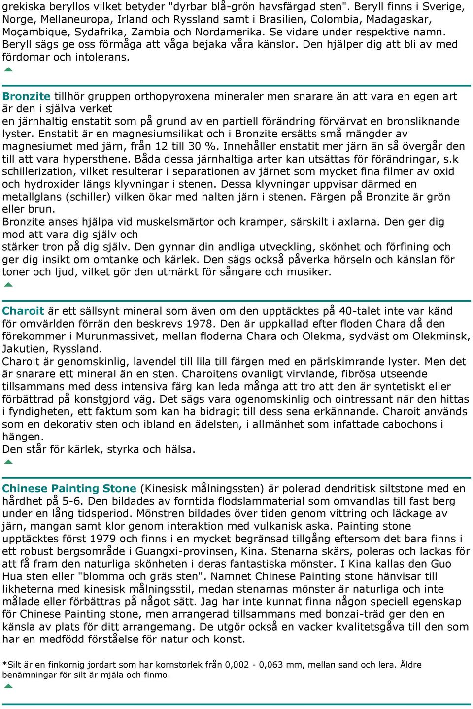 Beryll sägs ge oss förmåga att våga bejaka våra känslor. Den hjälper dig att bli av med fördomar och intolerans.