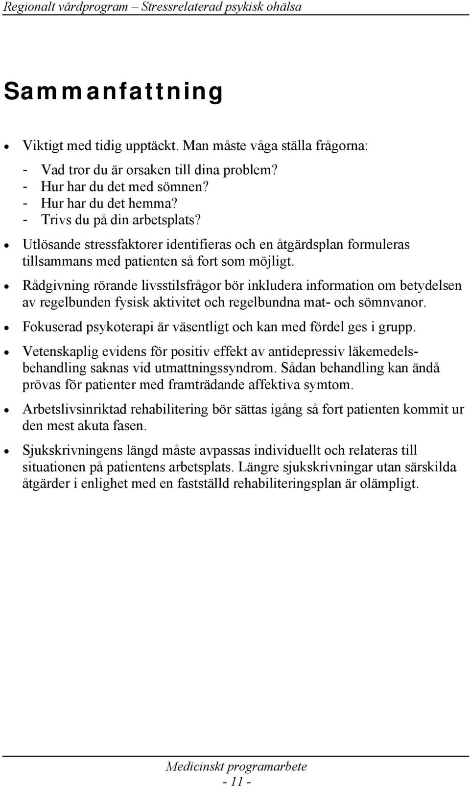 Rådgivning rörande livsstilsfrågor bör inkludera information om betydelsen av regelbunden fysisk aktivitet och regelbundna mat- och sömnvanor.