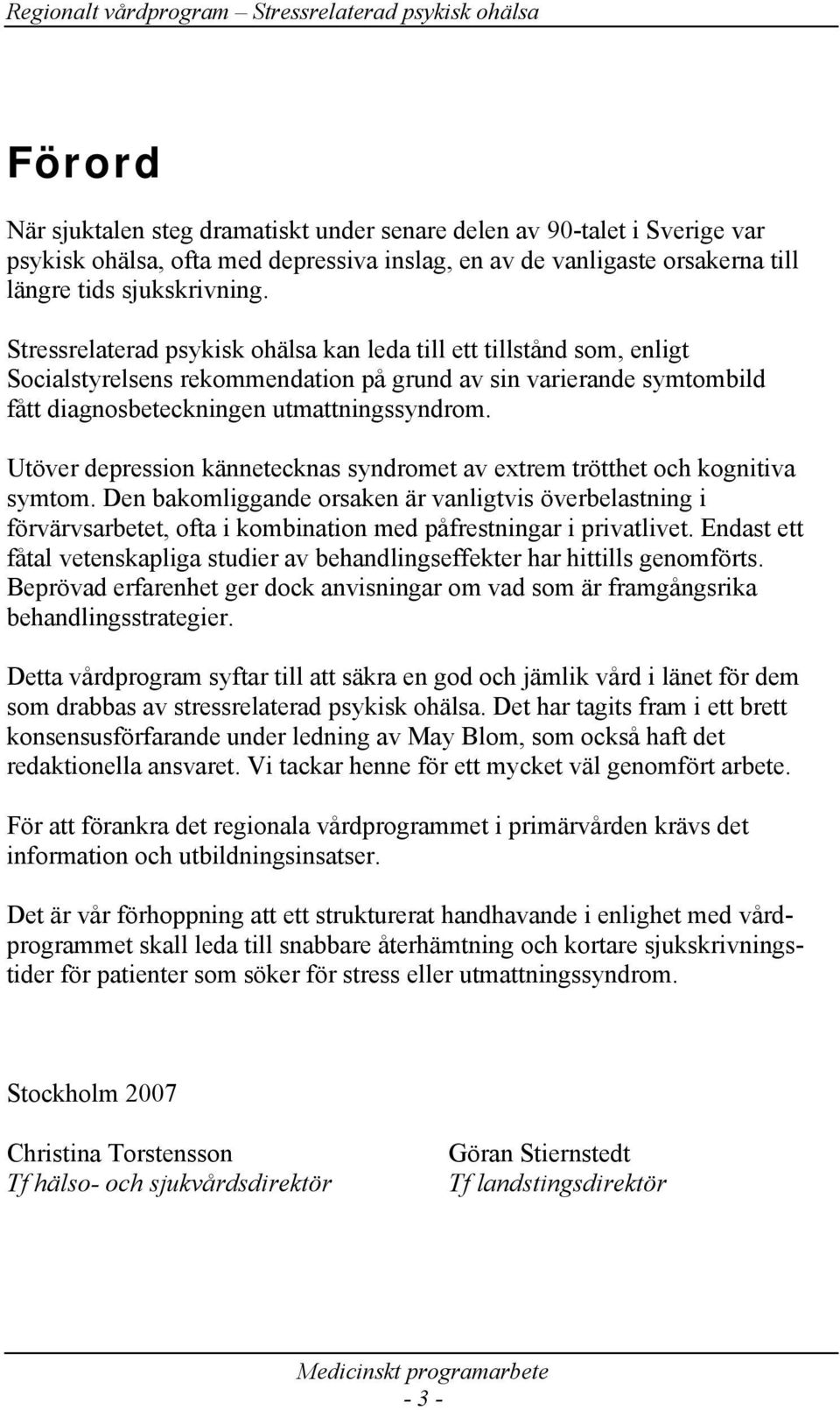 Utöver depression kännetecknas syndromet av extrem trötthet och kognitiva symtom.