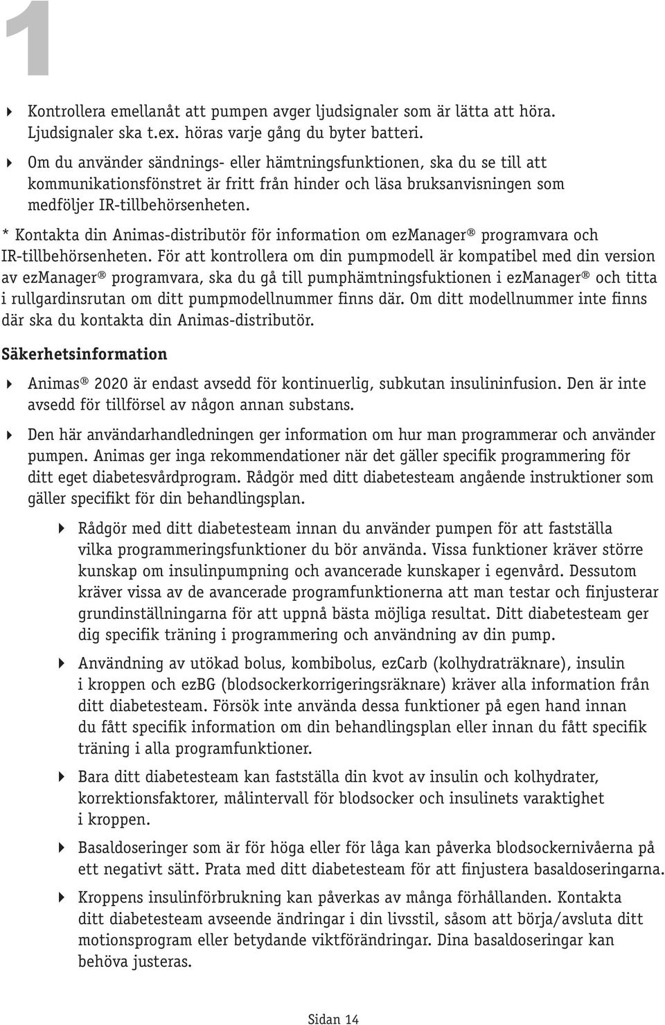 * Kontakta din Animas-distributör för information om ezmanager programvara och IR tillbehörsenheten.