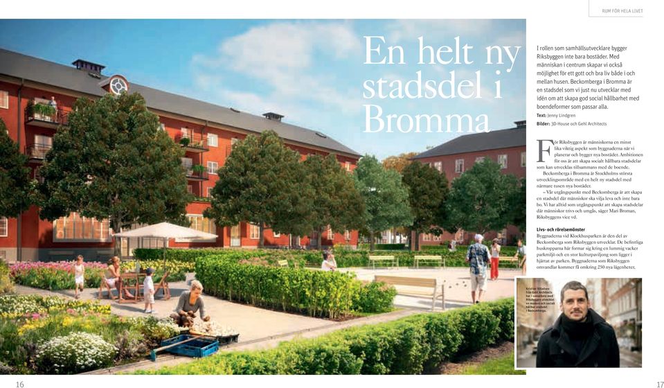 Beckomberga i Bromma är en stadsdel som vi just nu utvecklar med idén om att skapa god social hållbarhet med boendeformer som passar alla.