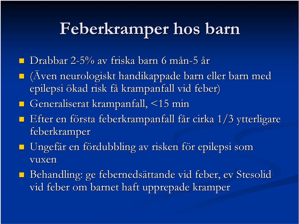 feberkrampanfall får f r cirka 1/3 ytterligare feberkramper Ungefär r en fördubbling f av risken för f r