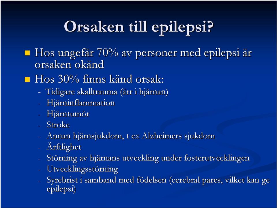 (ärr i hjärnan rnan) - Hjärninflammation - Hjärntum rntumör - Stroke - Annan hjärnsjukdom rnsjukdom,, t ex