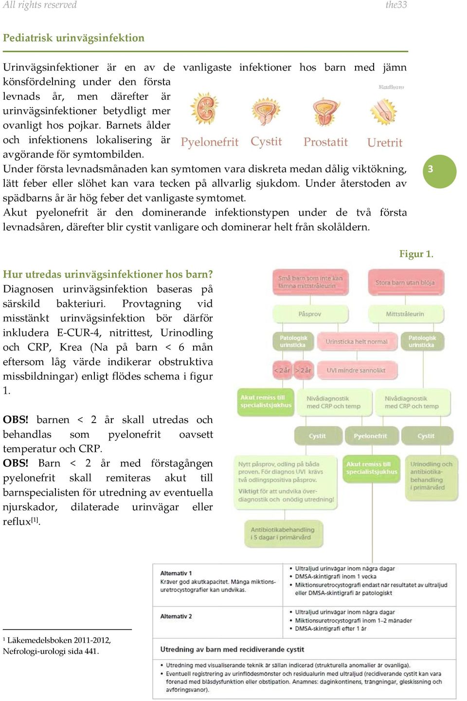 Under första levnadsmånaden kan symtomen vara diskreta medan dålig viktökning, lätt feber eller slöhet kan vara tecken på allvarlig sjukdom.