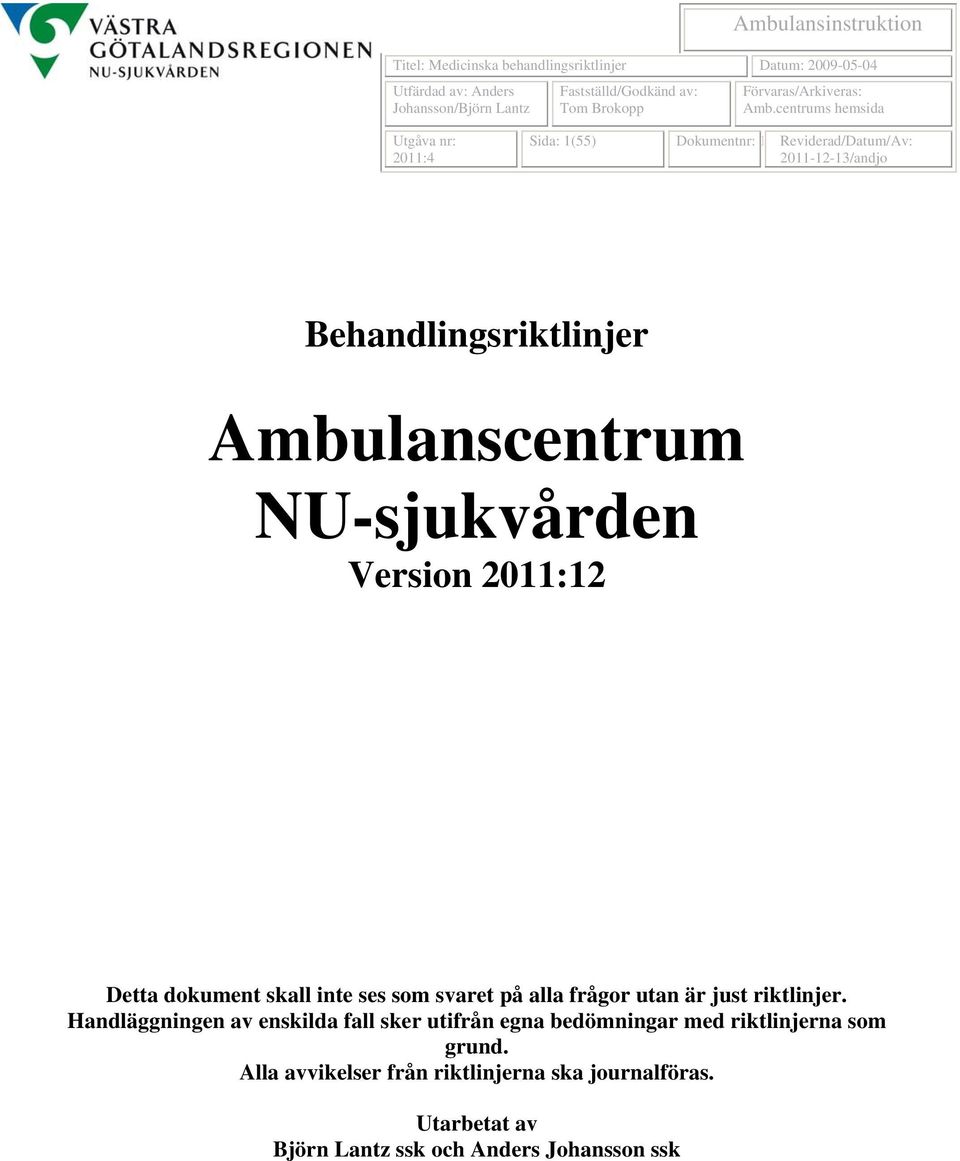 centrums hemsida Utgåva nr: 2011:4 Sida: 1(55) Dokumentnr: 1 Reviderad/Datum/Av: 2011-12-13/andjo Behandlingsriktlinjer Ambulanscentrum NU-sjukvården