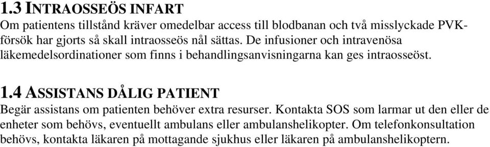 4 ASSISTANS DÅLIG PATIENT Begär assistans om patienten behöver extra resurser.