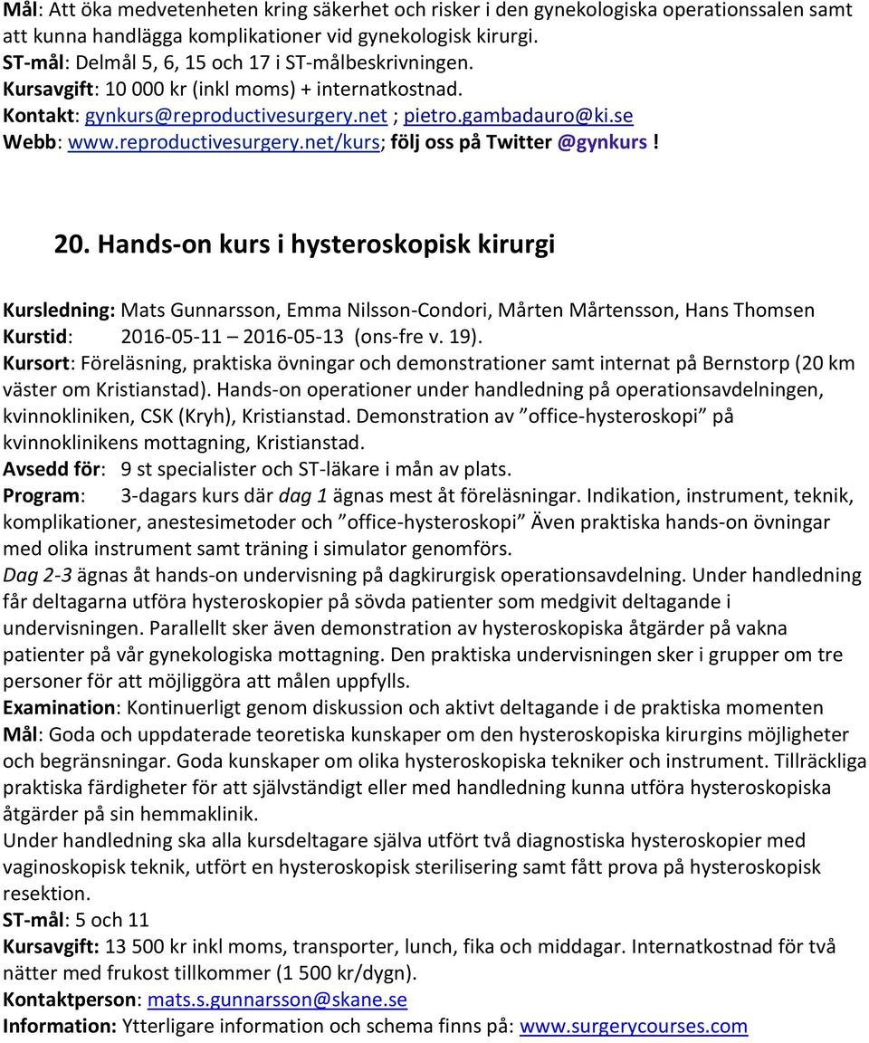 reproductivesurgery.net/kurs; följ oss på Twitter @gynkurs! 20.