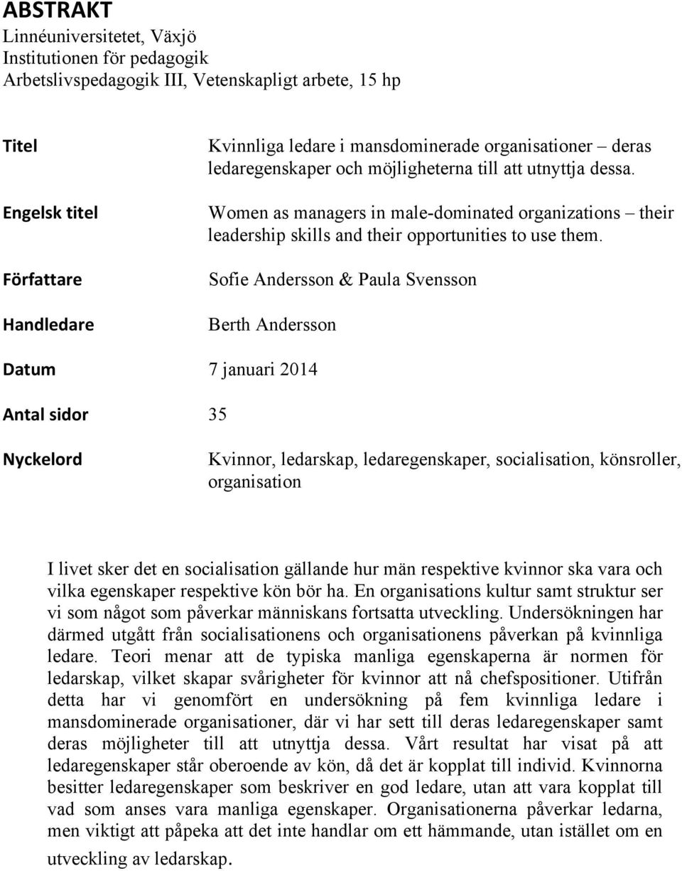 Sofie Andersson & Paula Svensson Berth Andersson Datum 7 januari 2014 Antal sidor 35 Nyckelord Kvinnor, ledarskap, ledaregenskaper, socialisation, könsroller, organisation I livet sker det en