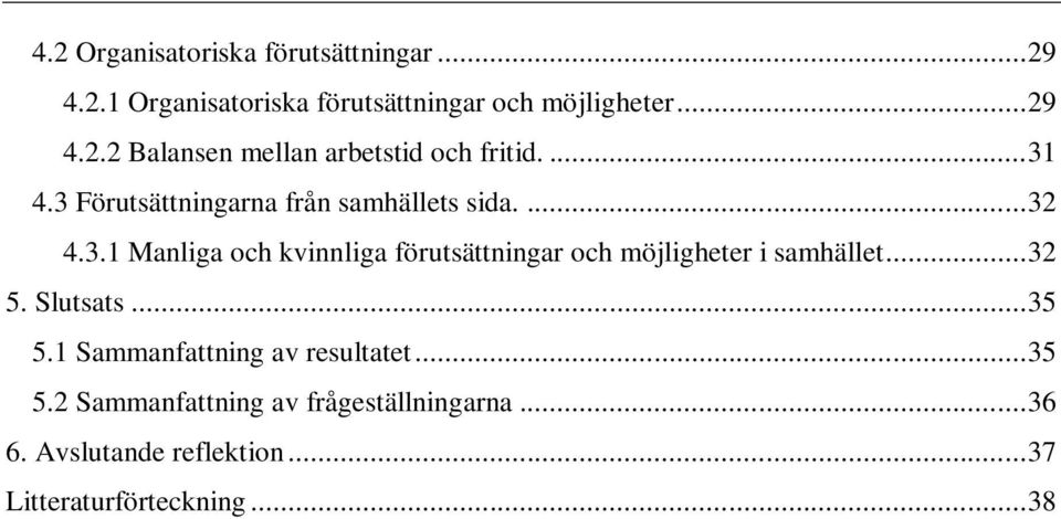 .. 32 5. Slutsats... 35 5.1 Sammanfattning av resultatet... 35 5.2 Sammanfattning av frågeställningarna... 36 6.