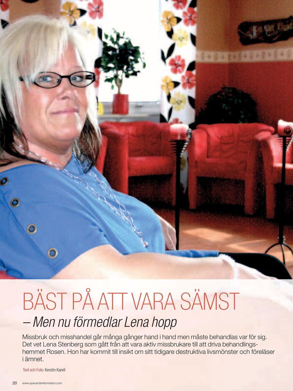 Det vet Lena Stenberg som gått från att vara aktiv missbrukare till att driva behandlingshemmet