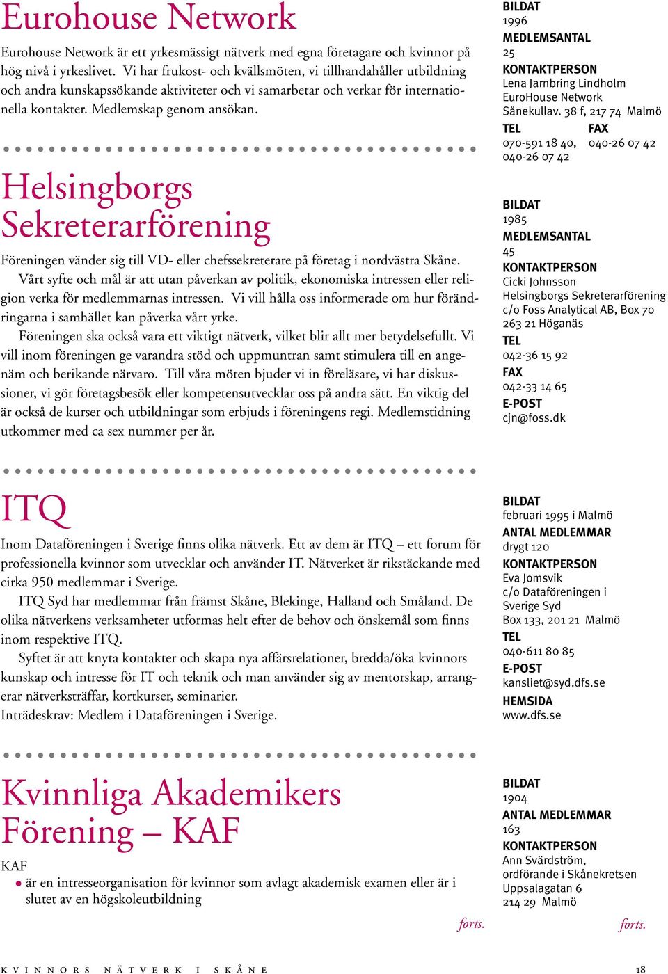 Helsingborgs Sekreterarförening Föreningen vänder sig till VD- eller chefssekreterare på företag i nordvästra Skåne.