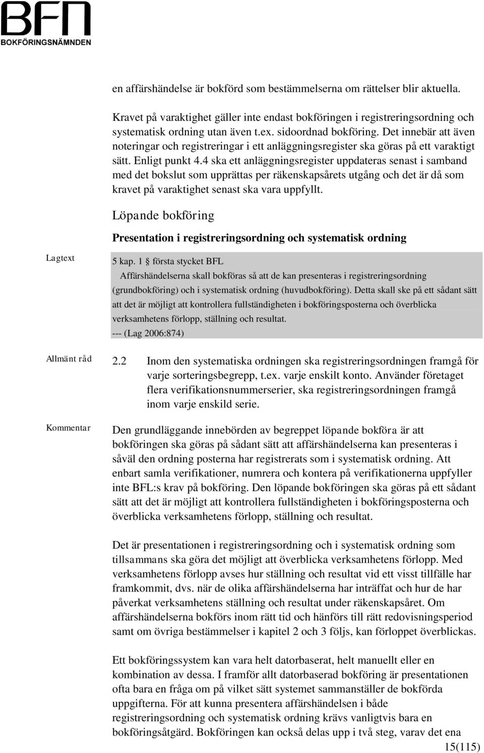 4 ska ett anläggningsregister uppdateras senast i samband med det bokslut som upprättas per räkenskapsårets utgång och det är då som kravet på varaktighet senast ska vara uppfyllt.