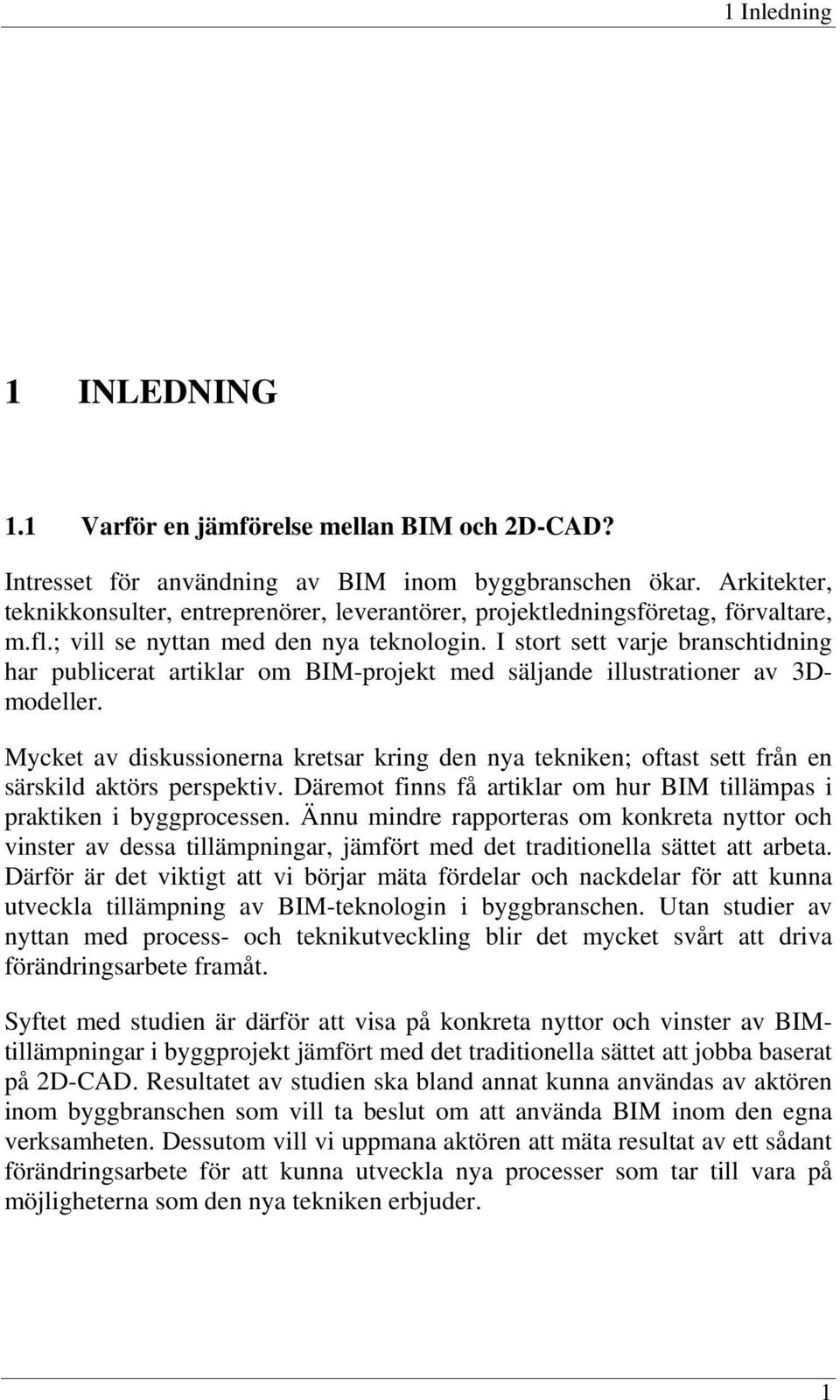 I stort sett varje branschtidning har publicerat artiklar om BIM-projekt med säljande illustrationer av 3Dmodeller.