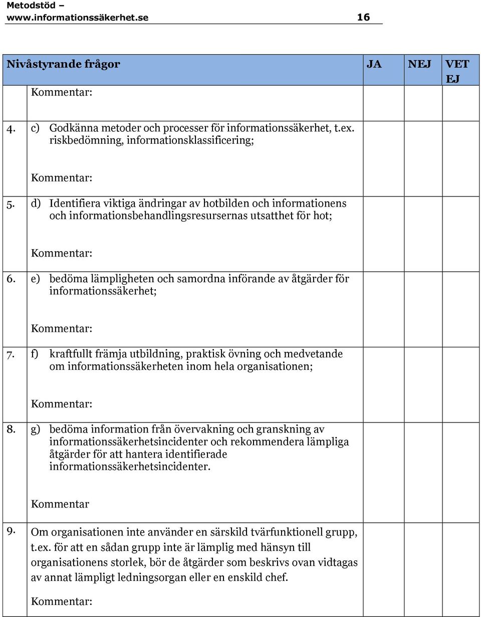 e) bedöma lämpligheten och samordna införande av åtgärder för informationssäkerhet; 7.