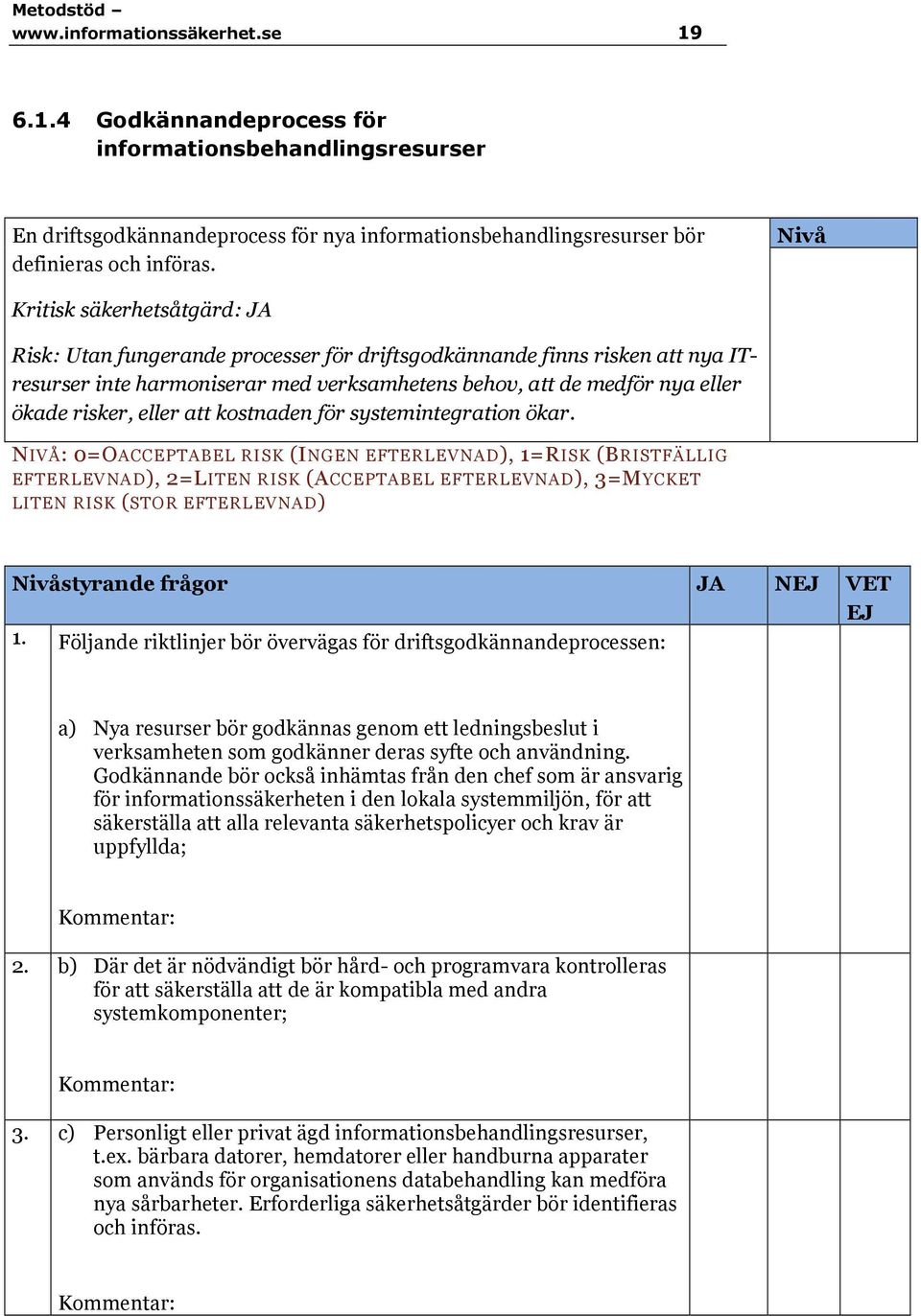 eller att kostnaden för systemintegration ökar.