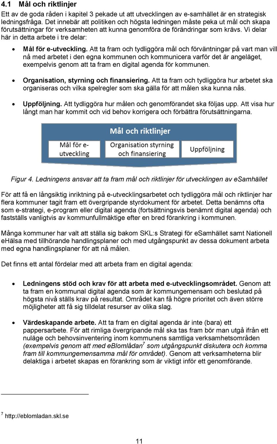 Vi delar här in detta arbete i tre delar: Mål för e-utveckling.