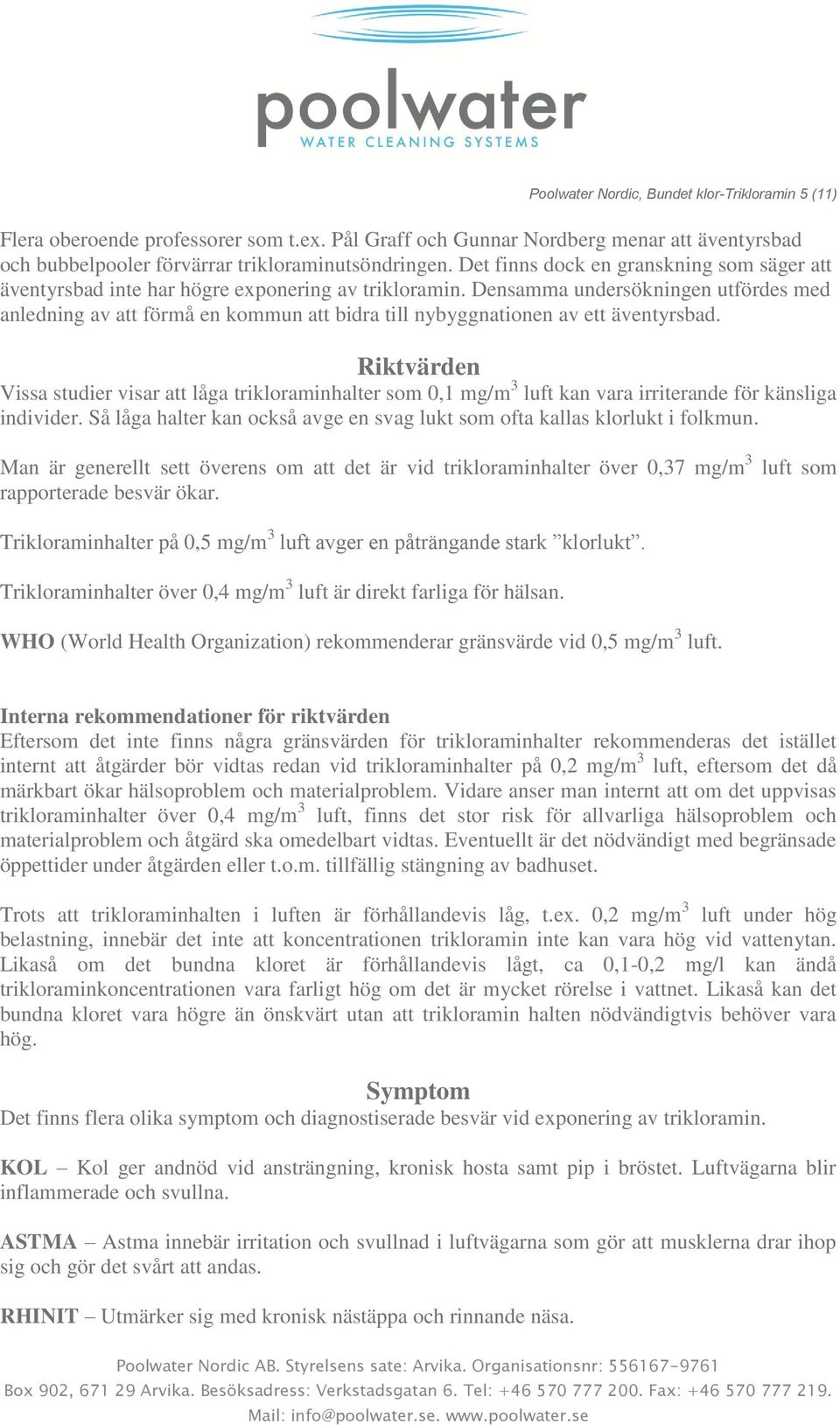 Densamma undersökningen utfördes med anledning av att förmå en kommun att bidra till nybyggnationen av ett äventyrsbad.