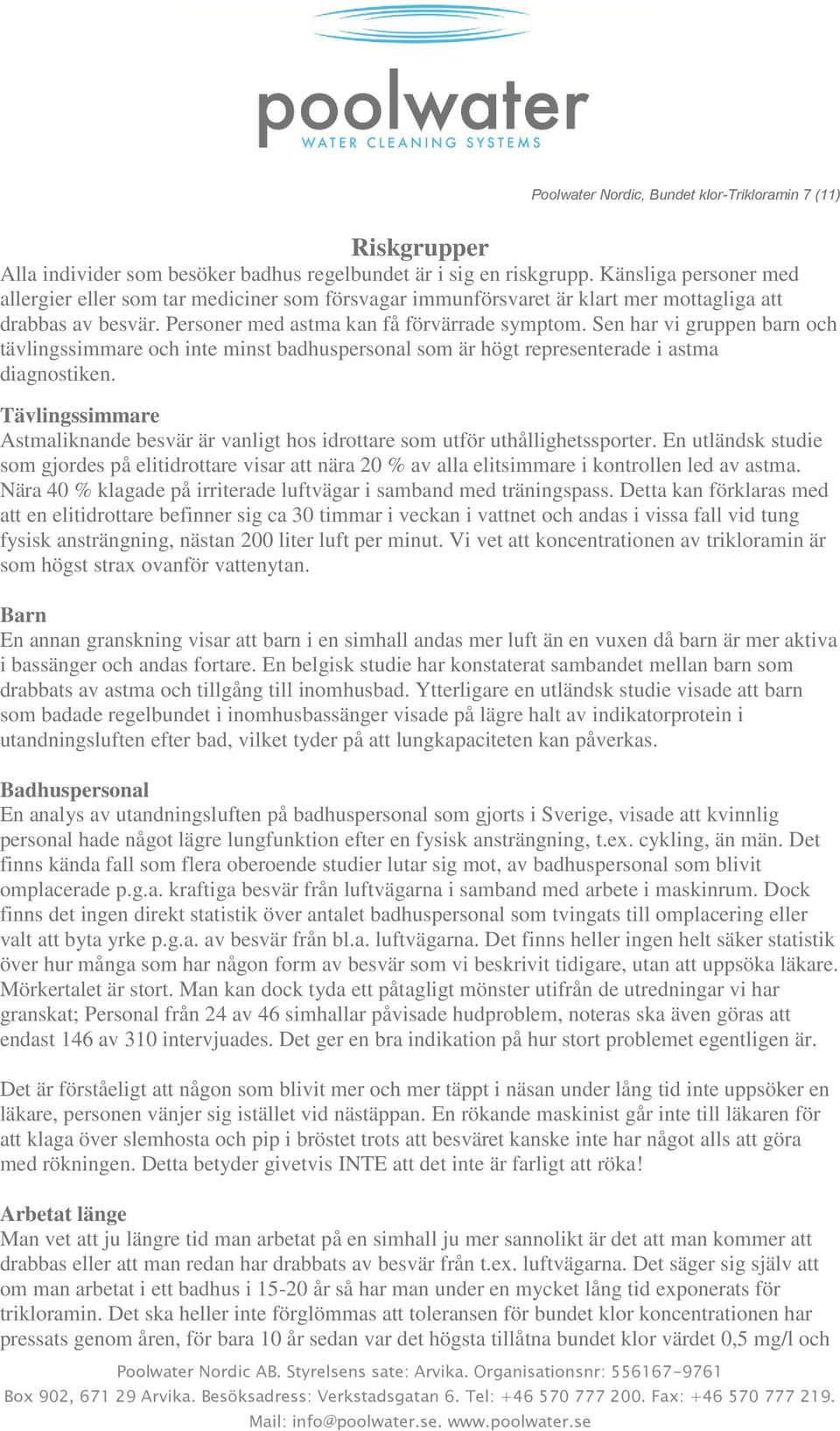 Sen har vi gruppen barn och tävlingssimmare och inte minst badhuspersonal som är högt representerade i astma diagnostiken.