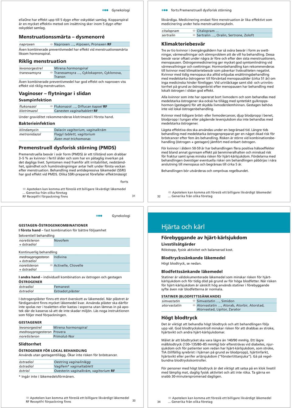 Riklig menstruation levonorgestrel tranexamsyra Mirena hormonspiral Tranexamsyra, Cyklokapron, Cyklonova, Tranon Även kombinerade preventivmedel har god effekt och naproxen viss effekt vid riklig