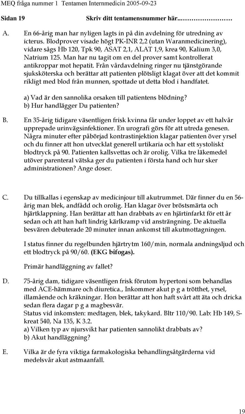 Man har nu tagit om en del prover samt kontrollerat antikroppar mot hepatit.