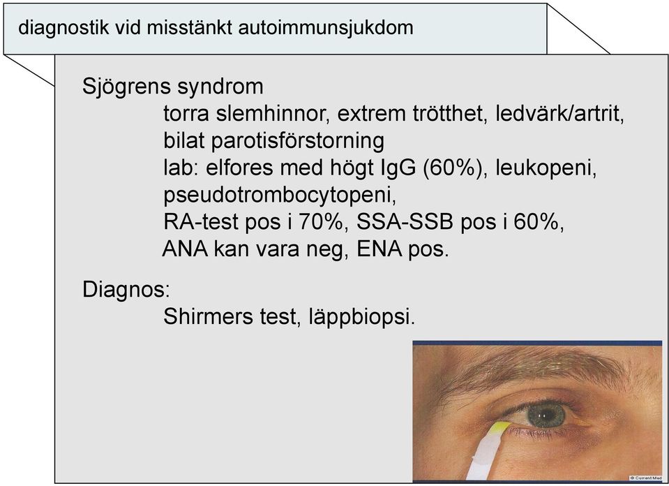 elfores med högt IgG (60%), leukopeni, pseudotrombocytopeni, RA-test pos i