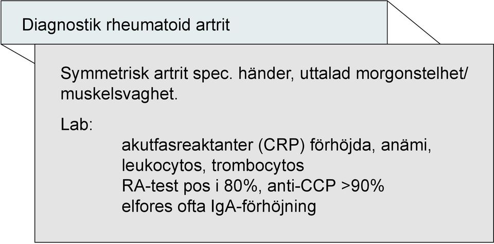 Lab: akutfasreaktanter (CRP) förhöjda, anämi, leukocytos,