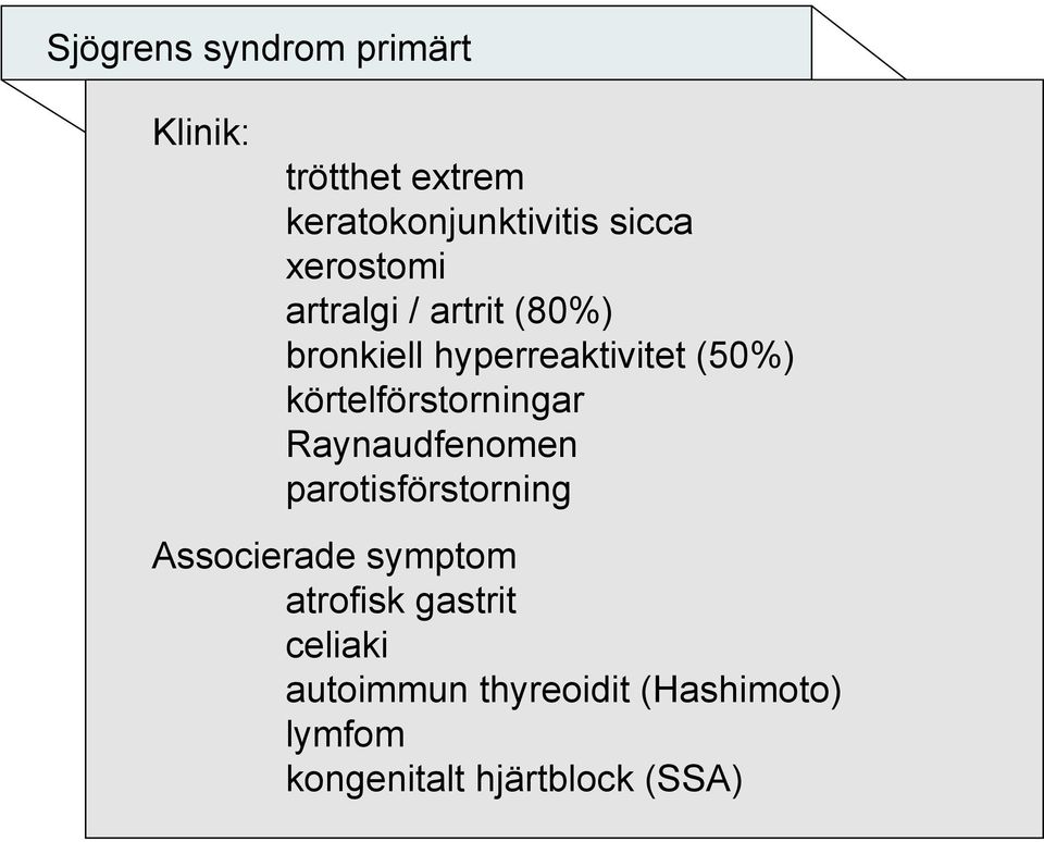 körtelförstorningar Raynaudfenomen parotisförstorning Associerade symptom