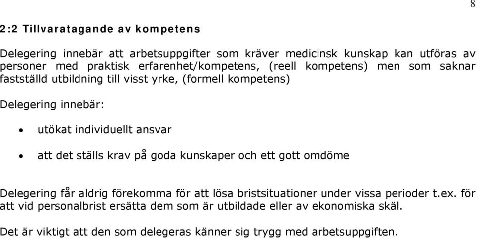 individuellt ansvar att det ställs krav på goda kunskaper och ett gott omdöme Delegering får aldrig förekomma för att lösa bristsituationer under