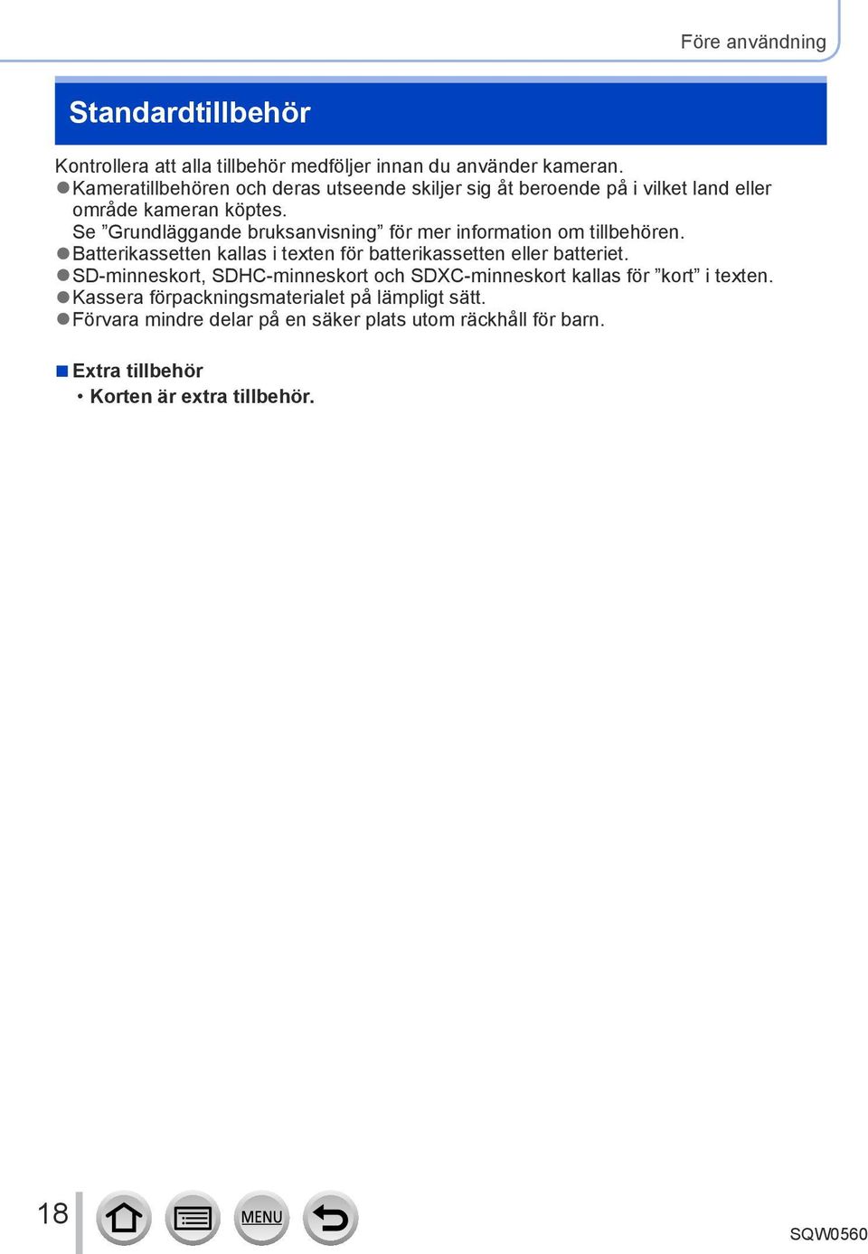 Se Grundläggande bruksanvisning för mer information om tillbehören. Batterikassetten kallas i texten för batterikassetten eller batteriet.