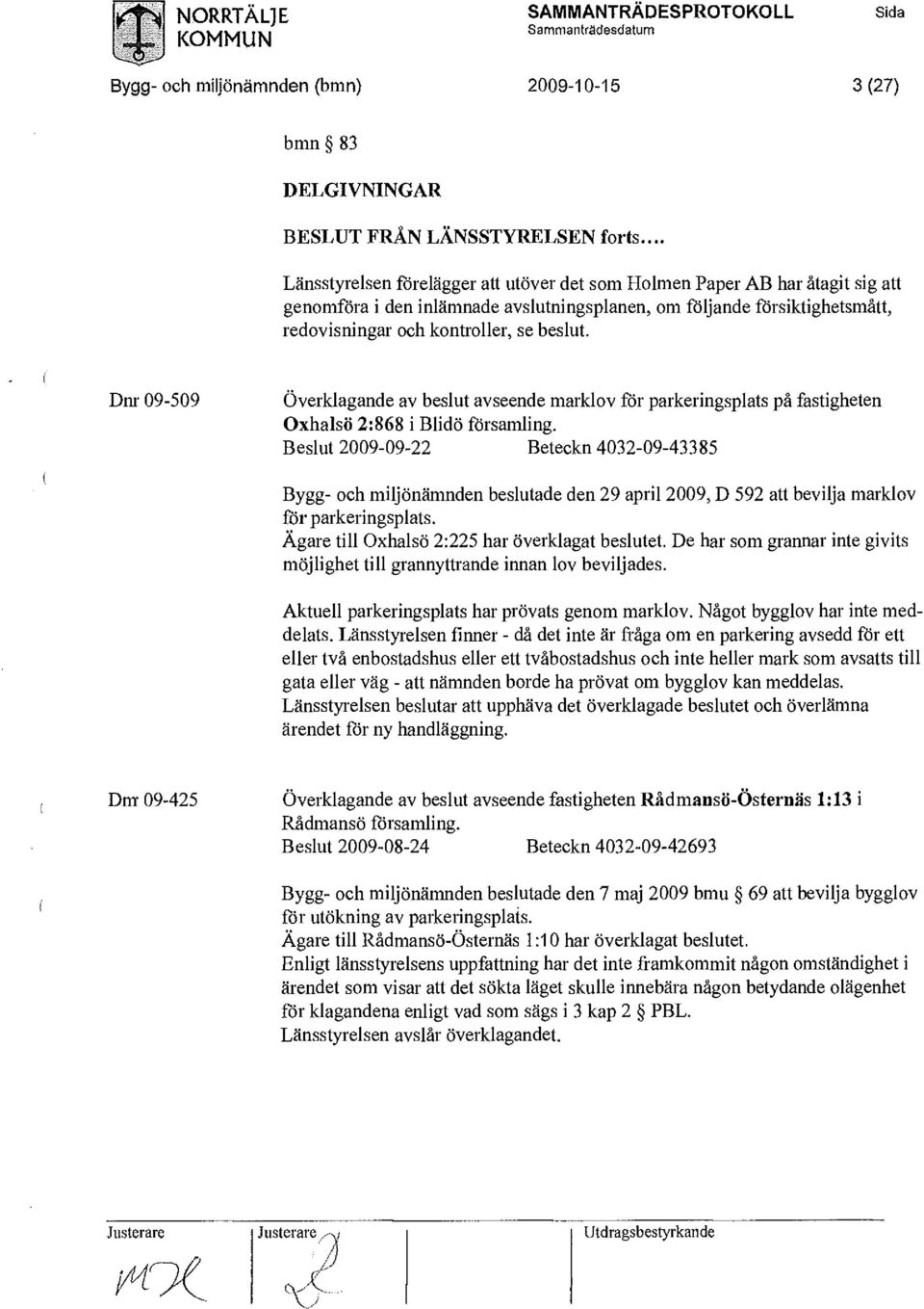 Dnr 09-509 Överklagande av beslut avseende marklov för parkeringsplats på fastigheten Oxhalsö 2:868 i Blidö församling.