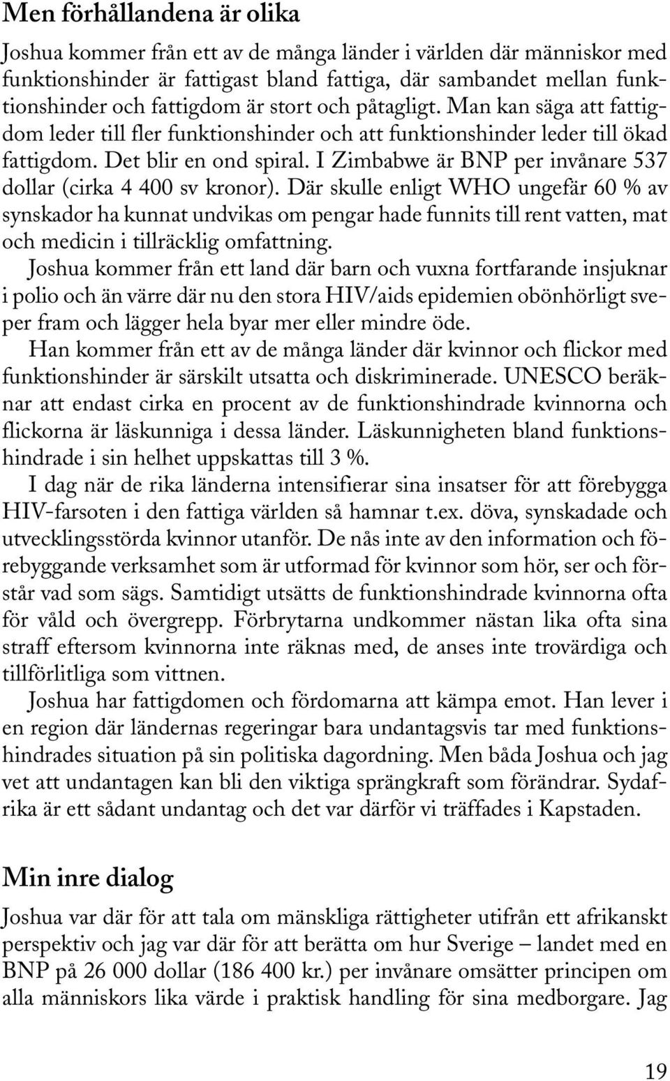 I Zimbabwe är BNP per invånare 537 dollar (cirka 4 400 sv kronor).