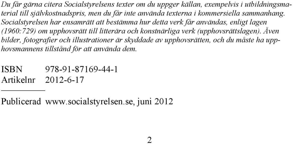 Socialstyrelsen har ensamrätt att bestämma hur detta verk får användas, enligt lagen (1960:729) om upphovsrätt till litterära och konstnärliga