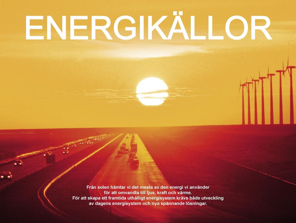 För att skapa ett framtida uthålligt energisystem krävs