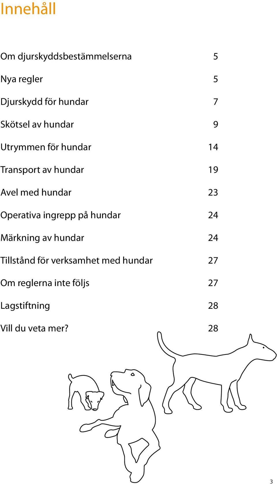 hundar 23 Operativa ingrepp på hundar 24 Märkning av hundar 24 Tillstånd för