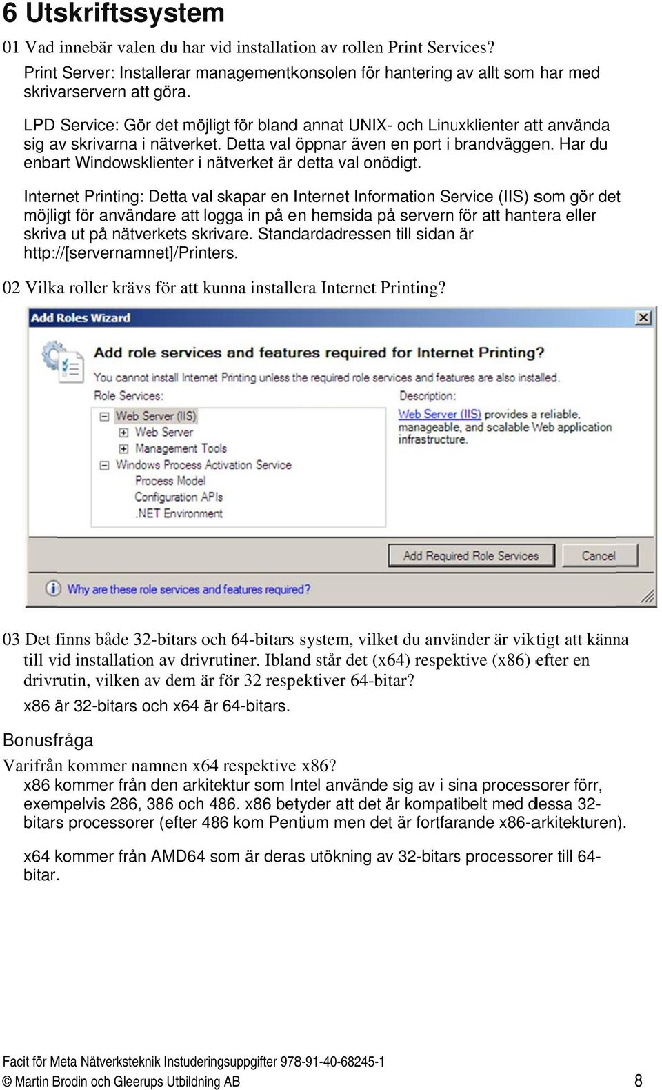 Har du enbart Windowsklienter i nätverket är detta val onödigt.