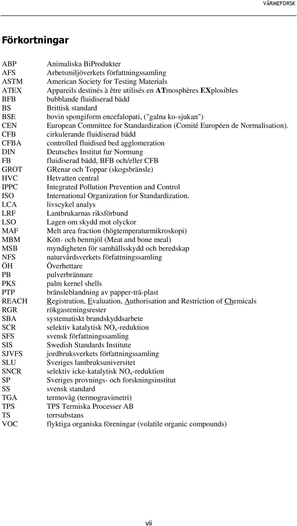 bovin spongiform encefalopati, ("galna ko-sjukan") European Committee for Standardization (Comité Européen de Normalisation).