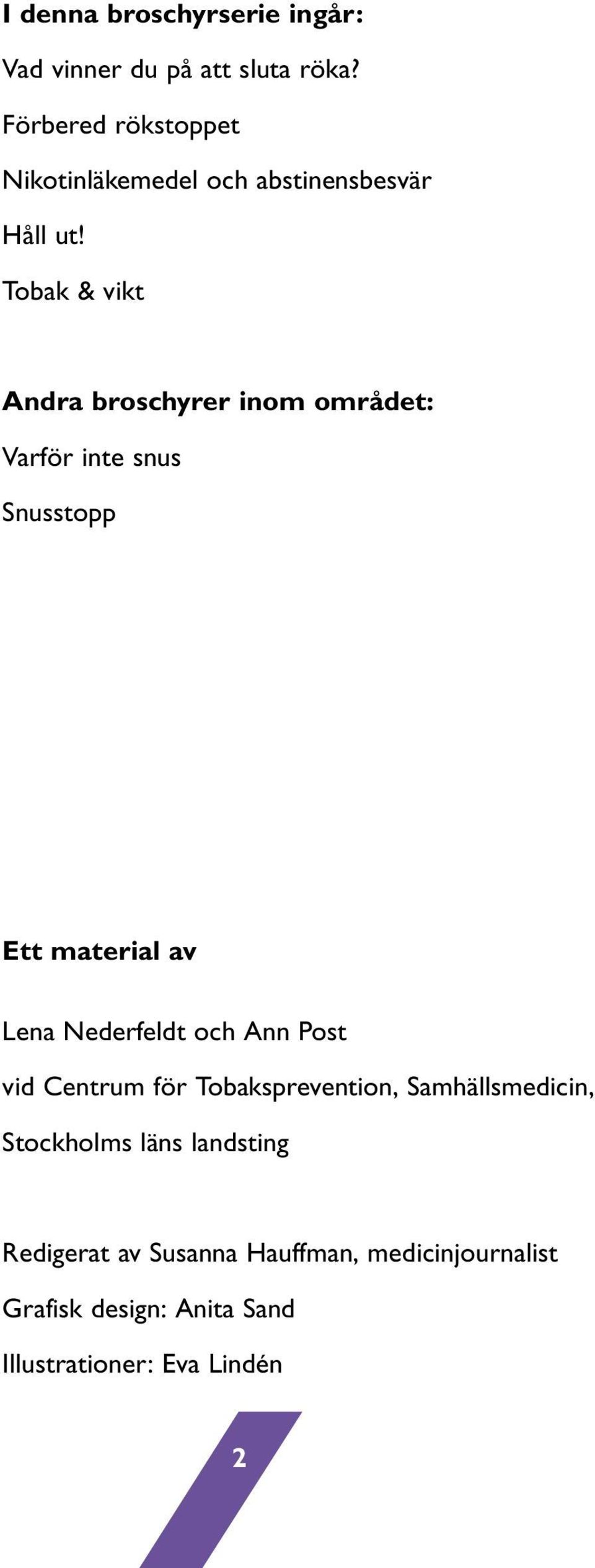 Tobak & vikt Andra broschyrer inom området: Varför inte snus Snusstopp Ett material av Lena Nederfeldt och