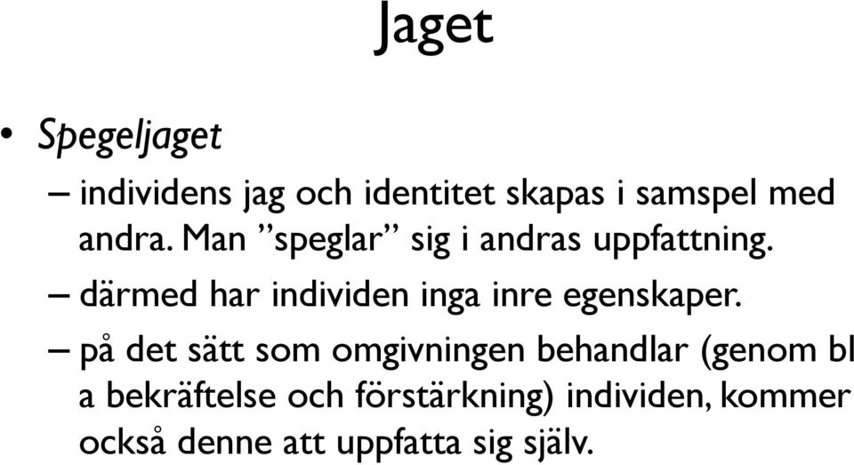 därmed har individen inga inre egenskaper.